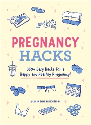 Pregnancy Hacks - Amanda Shapin Michelson