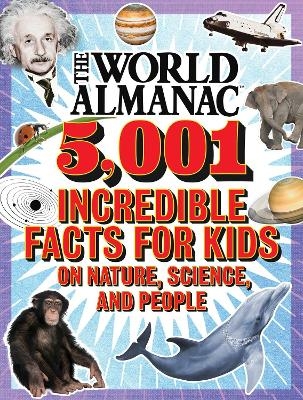 The World Almanac 5,001 Incredible Facts for Kids on Nature, Science, and People - World Almanac Kids&trade;