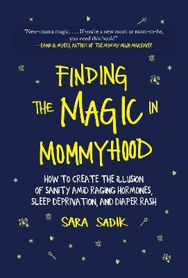 Finding the Magic in Mommyhood - Sara Sadik