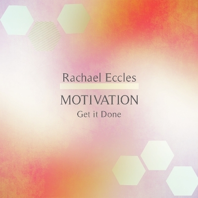 Motivation Get it Done, Motivational Hypnosis, Hypnotherapy CD - Rachael Eccles