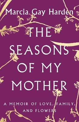The Seasons of My Mother - Marcia Gay Harden