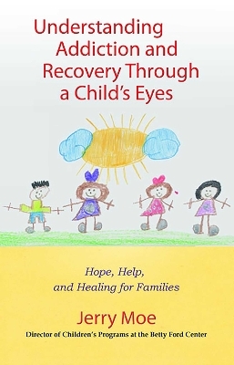 Understanding Addiction and Recovery Through a Child's Eyes - Jerry Moe