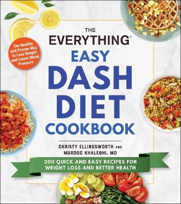 The Everything Easy DASH Diet Cookbook - Christy Ellingsworth, Murdoc Khaleghi