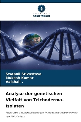 Analyse der genetischen Vielfalt von Trichoderma-Isolaten - Swapnil Srivastava, Mukesh Kumar