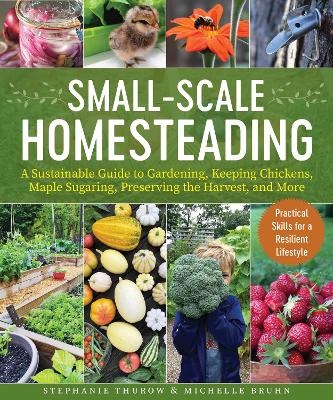 Small-Scale Homesteading - Stephanie Thurow, Michelle Bruhn