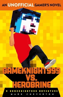 Gameknight999 Vs. Herobrine: a Gameknight999 Adventure - Mark Cheverton