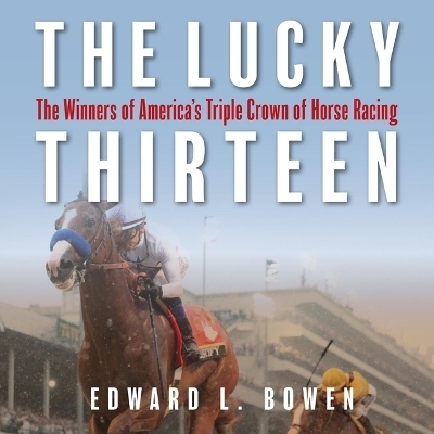 The Lucky Thirteen - Edward L Bowen, Edward Bowen