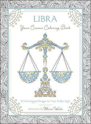 Libra: Your Cosmic Coloring Book - Mecca Woods