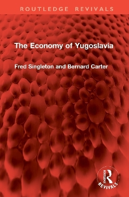 The Economy of Yugoslavia - Fred Singleton, Bernard Carter