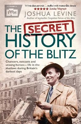 The Secret History of the Blitz - Joshua Levine