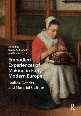 Embodied Experiences of Making in Early Modern Europe - 