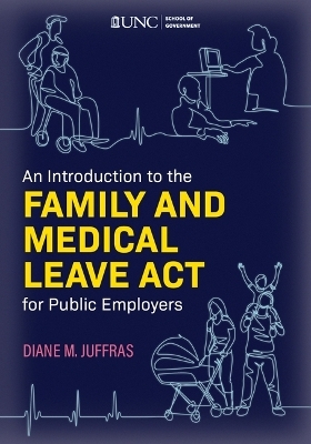 An Introduction to the Family and Medical Leave ACT for Public Employers - Diane M Juffras