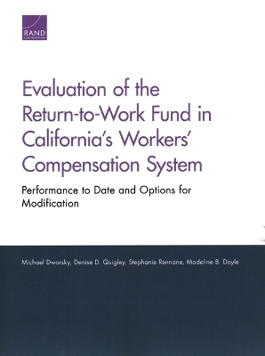 Evaluation of the Return-To-Work Fund in California's Workers' Compensation System - Michael Dworsky, Denise D Quigley, Stephanie Rennane, Madeline B Doyle