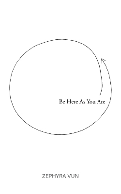 Be Here As You Are - Zephyra Vun