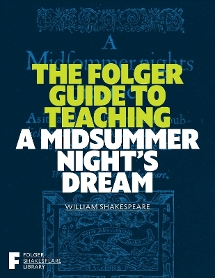 The Folger Guide to Teaching A Midsummer Night's Dream - 