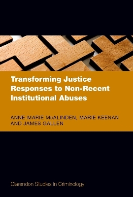 Transforming Justice Responses to Non-Recent Institutional Abuses - Anne-Marie McAlinden, Marie Keenan, James Gallen
