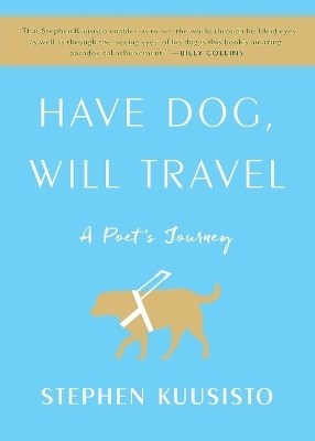 Have Dog, Will Travel - Stephen Kuusisto