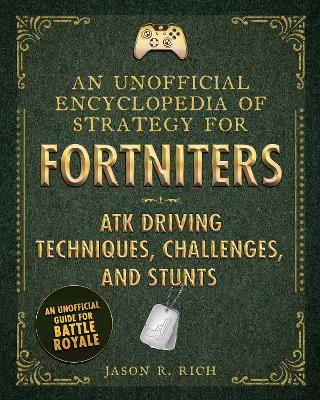 An Unofficial Encyclopedia of Strategy for Fortniters: ATK Driving Techniques, Challenges, and Stunts