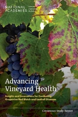 Advancing Vineyard Health - Engineering National Academies of Sciences  and Medicine,  Division on Earth and Life Studies,  Board on Agriculture and Natural Resources,  Committee on Assistance to the California Department of Food and Agriculture Pierce's Disease/Glassy-Winged Sharpshooter Board on Grapevine Viruses and Grapevine Disease Research