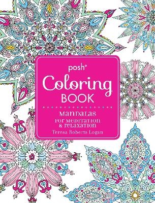 Posh Adult Coloring Book: Mandalas for Meditation & Relaxation - Teresa Roberts Logan