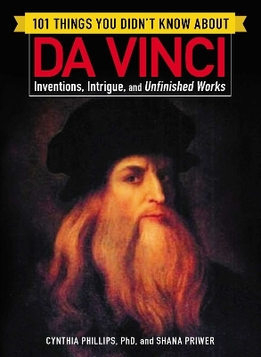 101 Things You Didn't Know about Da Vinci - Cynthia Phillips, Shana Priwer