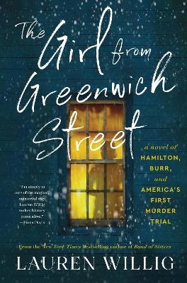 The Girl from Greenwich Street: A Novel of Hamilton, Burr, and America's First Murder Trial - Lauren Willig