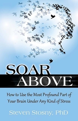 Soar Above - Dr. Steven Stosny