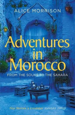 Adventures in Morocco - Alice Morrison