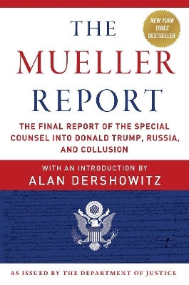 The Mueller Report - Robert S. Mueller  III, Special Counsel's Office U.S. Department of Justice, Alan Dershowitz