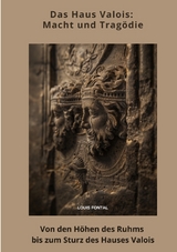 Das Haus Valois: Macht und Tragödie - Louis Fontal
