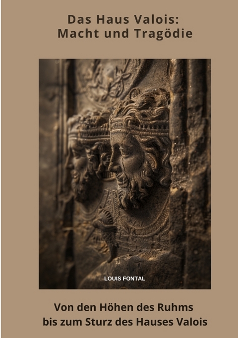 Das Haus Valois: Macht und Tragödie - Louis Fontal