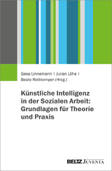 K&uuml;nstliche Intelligenz in der Sozialen Arbeit: Grundlagen f&uuml;r Theorie und Praxis - 