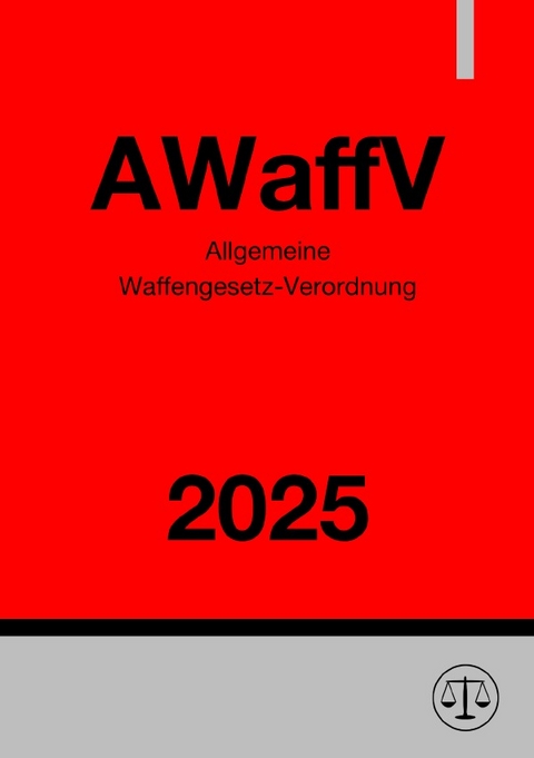 Allgemeine Waffengesetz-Verordnung - AWaffV 2025 - Ronny Studier