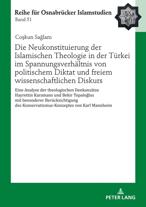 Die Neukonstituierung der Islamischen Theologie in der T&uuml;rkei im Spannungsverh&auml;ltnis von politischem Diktat und freiem wissenschaftlichen Diskurs - Coşkun Sağlam