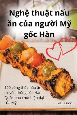 Nghệ thuật nấu ăn của người Mỹ gốc H&agrave;n -  Gi&agrave;u Quốc