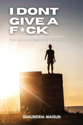 I Don't Give A F*ck - Shaundria Maisun