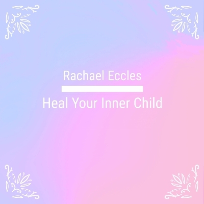 Heal Your Inner Child, Let go of the Past and Forgive, Become a Stronger  Happier you, Self Hypnosis, Hypnotherapy Meditation CD - Rachael Eccles