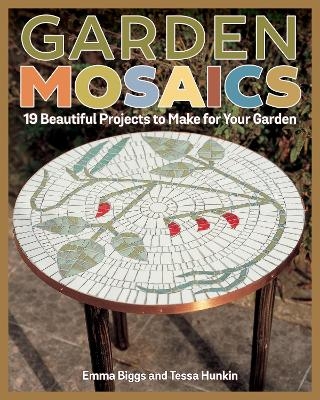 Garden Mosaics - Emma Biggs, Tessa Hunkin