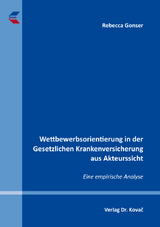 Wettbewerbsorientierung in der Gesetzlichen Krankenversicherung aus Akteurssicht - Rebecca Gonser