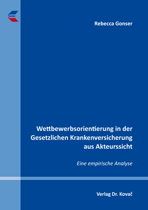 Wettbewerbsorientierung in der Gesetzlichen Krankenversicherung aus Akteurssicht - Rebecca Gonser