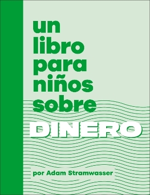 Un libro para ni&ntilde;os sobre dinero - Adam Stramwasser