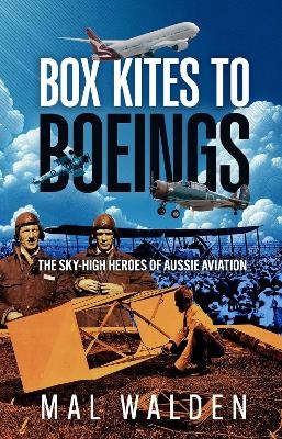 Box Kites to Boeings - Mal Walden