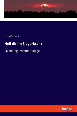 Heil dir im Siegerkranz - Ossip Schubin