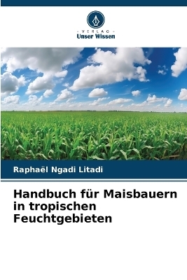 Handbuch für Maisbauern in tropischen Feuchtgebieten
