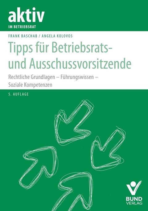 Tipps f&uuml;r Betriebsrats- und Ausschussvorsitzende - Frank Baschab, Angela Kolovos