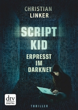 Scriptkid – Erpresst im Darknet - Christian Linker