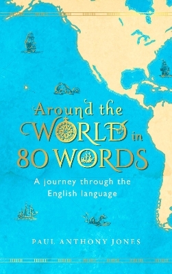 Around the World in 80 Words - Paul Anthony Jones