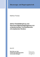 Aktive Pendeld&auml;mpfung und Geschwindigkeitsfolgeregelung von untendrehenden Turmdrehkranen mit elastischer Struktur - Matthias Thomas