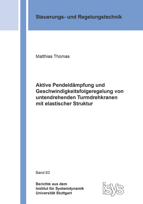 Aktive Pendeld&auml;mpfung und Geschwindigkeitsfolgeregelung von untendrehenden Turmdrehkranen mit elastischer Struktur - Matthias Thomas