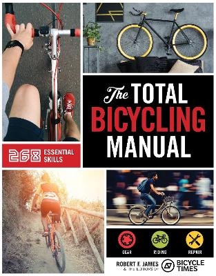 Total Bicycling Manual - Robert F. James, Bicycle Times Magazine